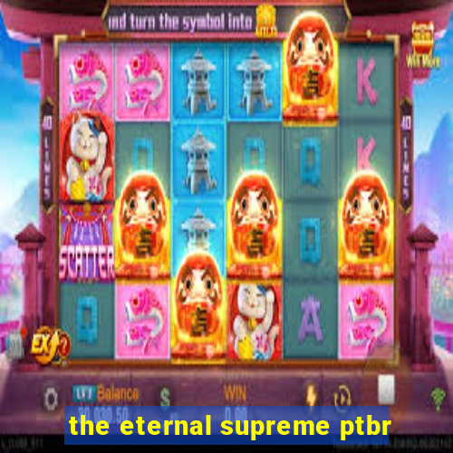 the eternal supreme ptbr